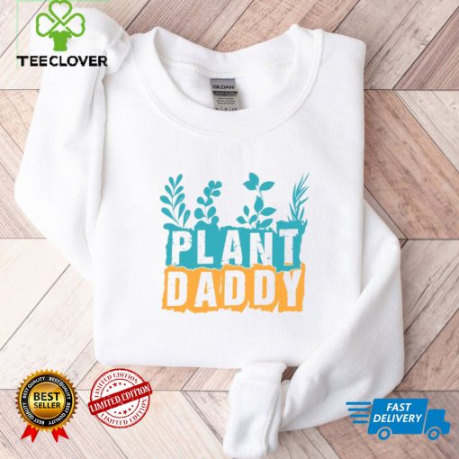 Gardener Plant Daddy  Father’s Day Gift Shirt