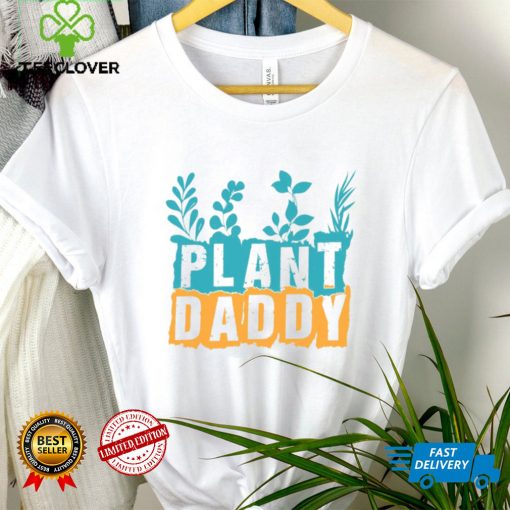 Gardener Plant Daddy  Father’s Day Gift Shirt