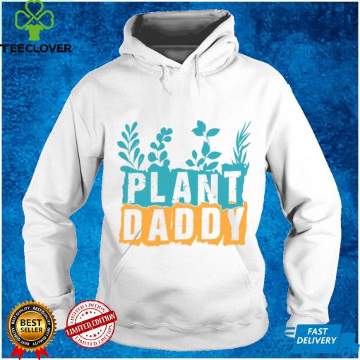 Gardener Plant Daddy  Father’s Day Gift Shirt