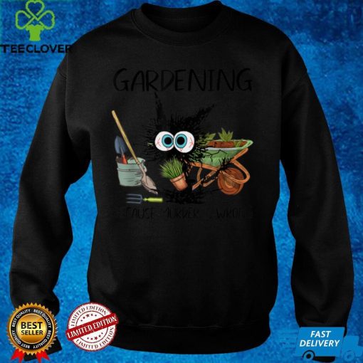 Gardening Because Murder Is Wrong Funny Cat Lover T Shirt
