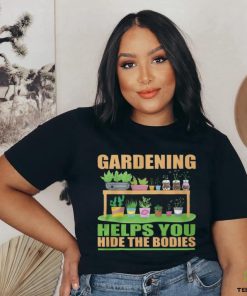 Gardening Helps You Hide The Bodies hoodie, sweater, longsleeve, shirt v-neck, t-shirt