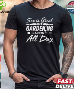 Gardening Lasts All Day shirt