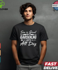 Gardening Lasts All Day shirt
