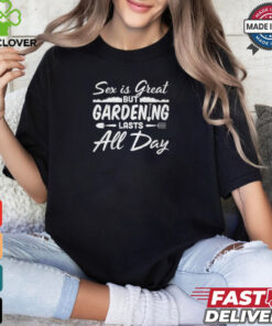 Gardening Lasts All Day shirt