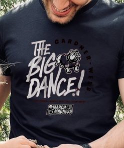 Gardner Webb The Big Dance Shirt