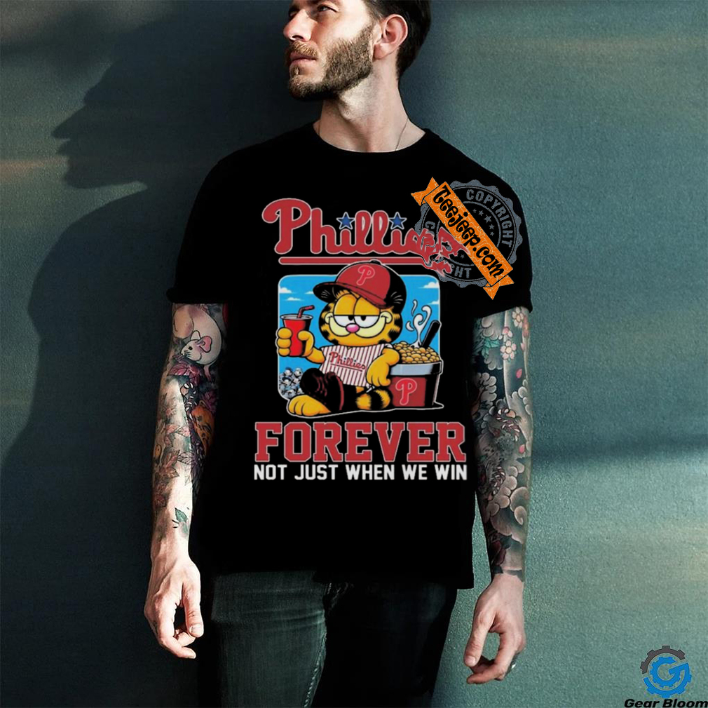 Garfield Cat Philadelphia Phillies Forever Not When Win 2024 T shirt Garfield Cat Philadelphia Phillies Forever Not When Win 2024 T shirt