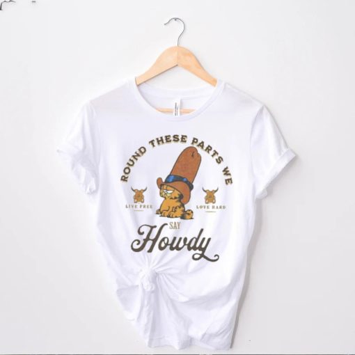 Garfield Howdy Round These Parts We Howdy Shirt