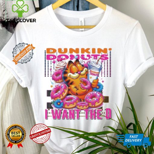 Garfield dunkin’ donut I want the D shirt