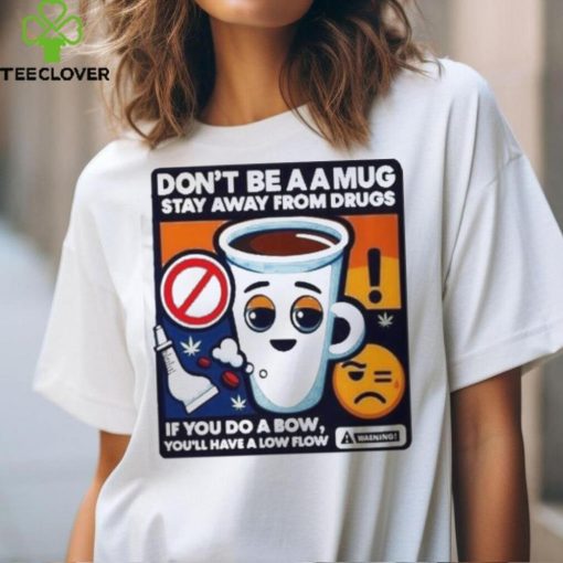 Garlaach Don’t Be A A Mug Stay Away From Drugs Shirt