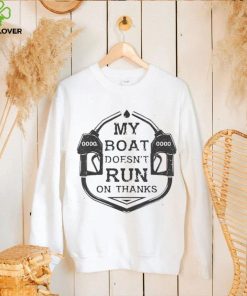 Gas My Boat Doesnt Run On Thanks Shirt