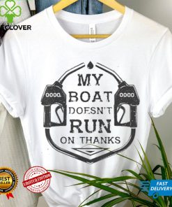 Gas My Boat Doesnt Run On Thanks Shirt
