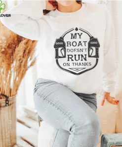 Gas My Boat Doesnt Run On Thanks Shirt