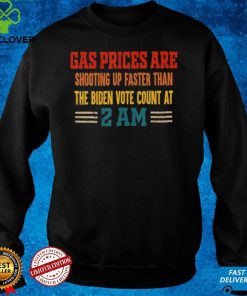 Gas Prices Are Shooting Up Faster Than The Biden Vote T Shirt