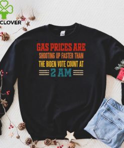 Gas Prices Are Shooting Up Faster Than The Biden Vote T Shirt