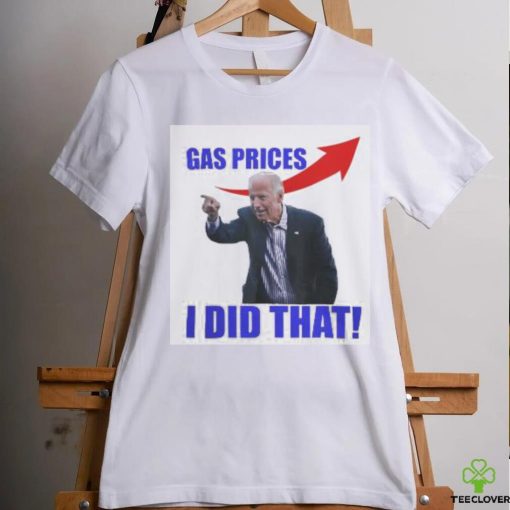 Gas Prices Gas Pump I Did That Funny Joe Biden Meme T Shirt
