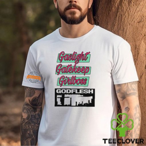 Gaslight Gatekeep Girlboss Godflesh T Shirt