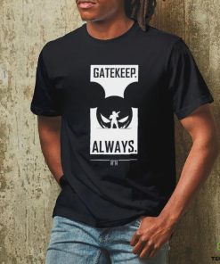 Gatekeep Always T Shirt