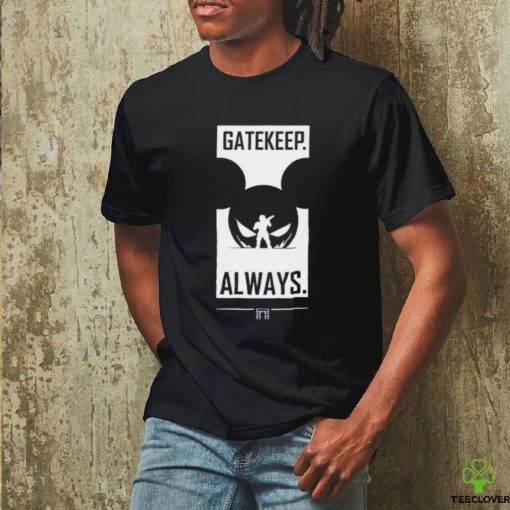 Gatekeep Always T Shirt