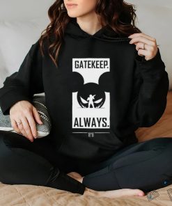 Gatekeep Always T Shirt