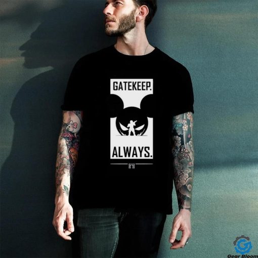 Gatekeep Always T Shirt