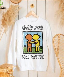 Gay For My Wife T Shirt