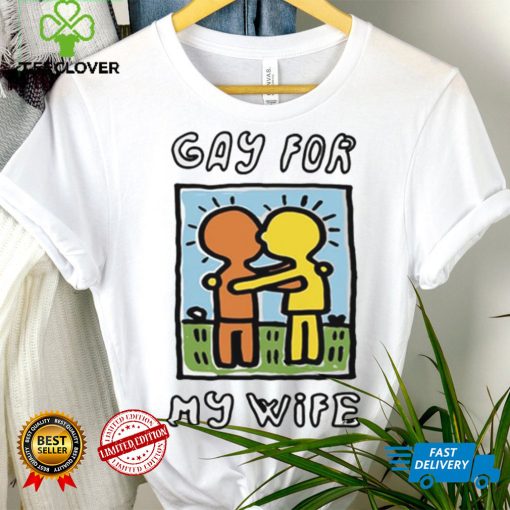 Gay For My Wife T Shirt