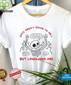 Gays Aren’t Going To Hell But Landlords Are Shirts