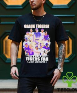 Geaux Tigers I Am A Tigers Fan Always And Forever shirt