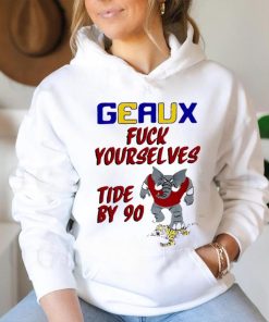 Geaux fuck yourselves tide by 90 shirt for gift shirt