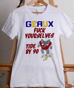 Geaux fuck yourselves tide by 90 shirt for gift shirt