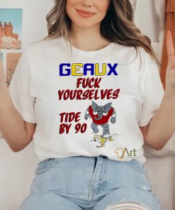Geaux fuck yourselves tide by 90 shirt for gift shirt