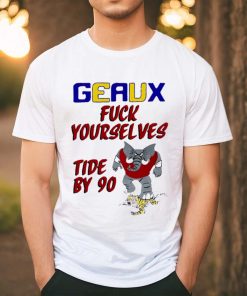 Geaux fuck yourselves tide by 90 shirt for gift shirt