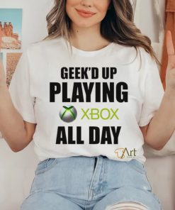 Geeke’d up playing xbox all day shirt