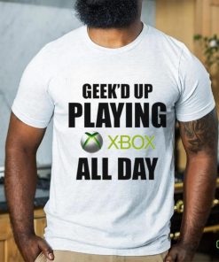 Geeke’d up playing xbox all day hoodie, sweater, longsleeve, shirt v-neck, t-shirt