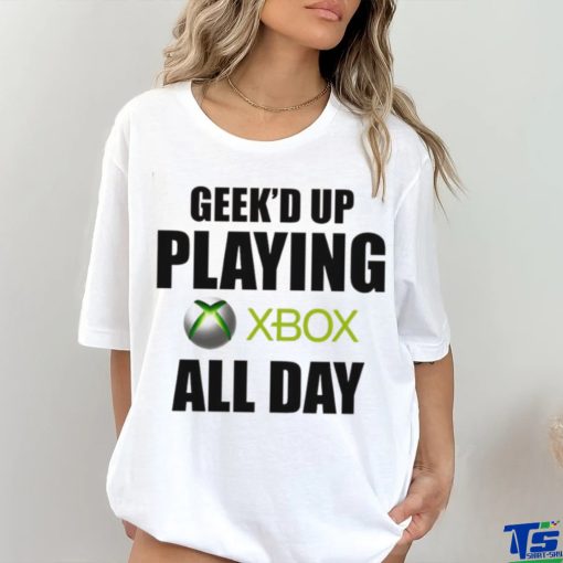 Geeke’d up playing xbox all day hoodie, sweater, longsleeve, shirt v-neck, t-shirt