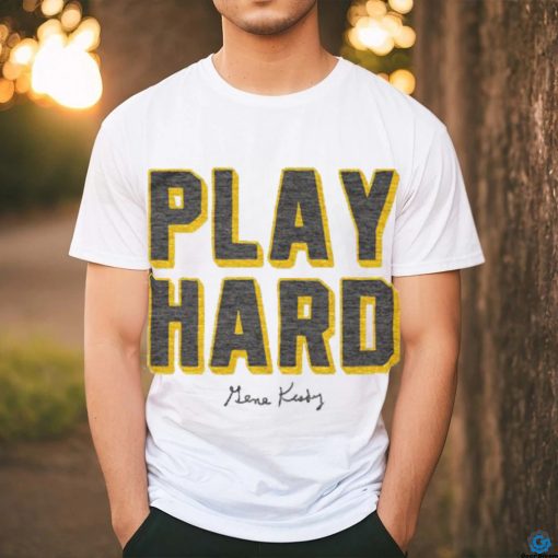 Gene Keady Play Hard Shirt