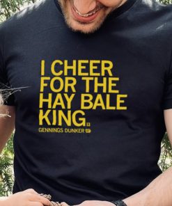 Gennings dunker I cheer for the hay bale king 2023 shirt