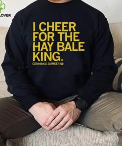 Gennings dunker I cheer for the hay bale king 2023 hoodie, sweater, longsleeve, shirt v-neck, t-shirt