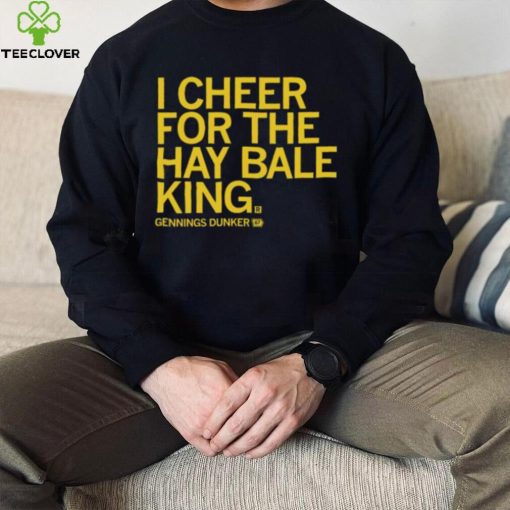 Gennings dunker I cheer for the hay bale king 2023 hoodie, sweater, longsleeve, shirt v-neck, t-shirt