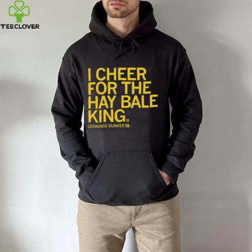 Gennings dunker I cheer for the hay bale king 2023 hoodie, sweater, longsleeve, shirt v-neck, t-shirt