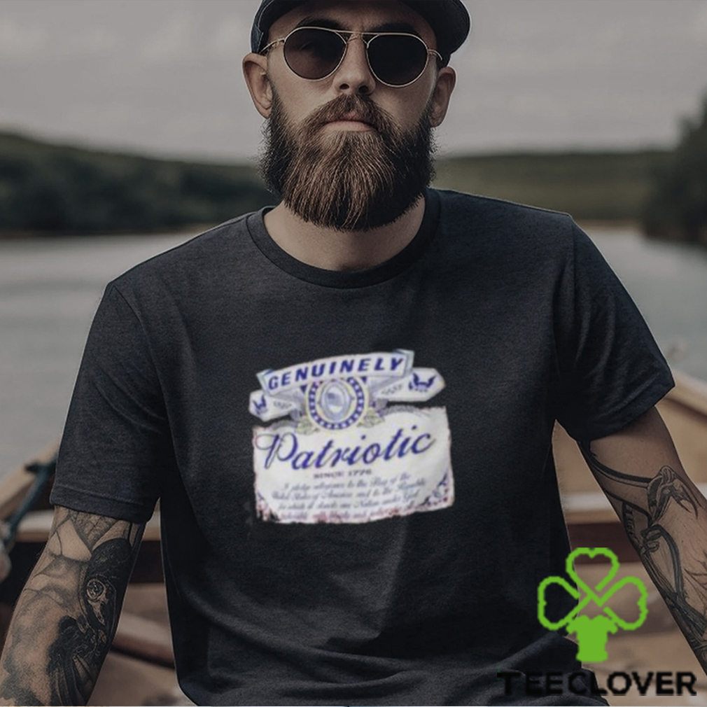 Genuinely Patriotic Since 1776 Shirt Genuinely Patriotic Since 1776 Shirt