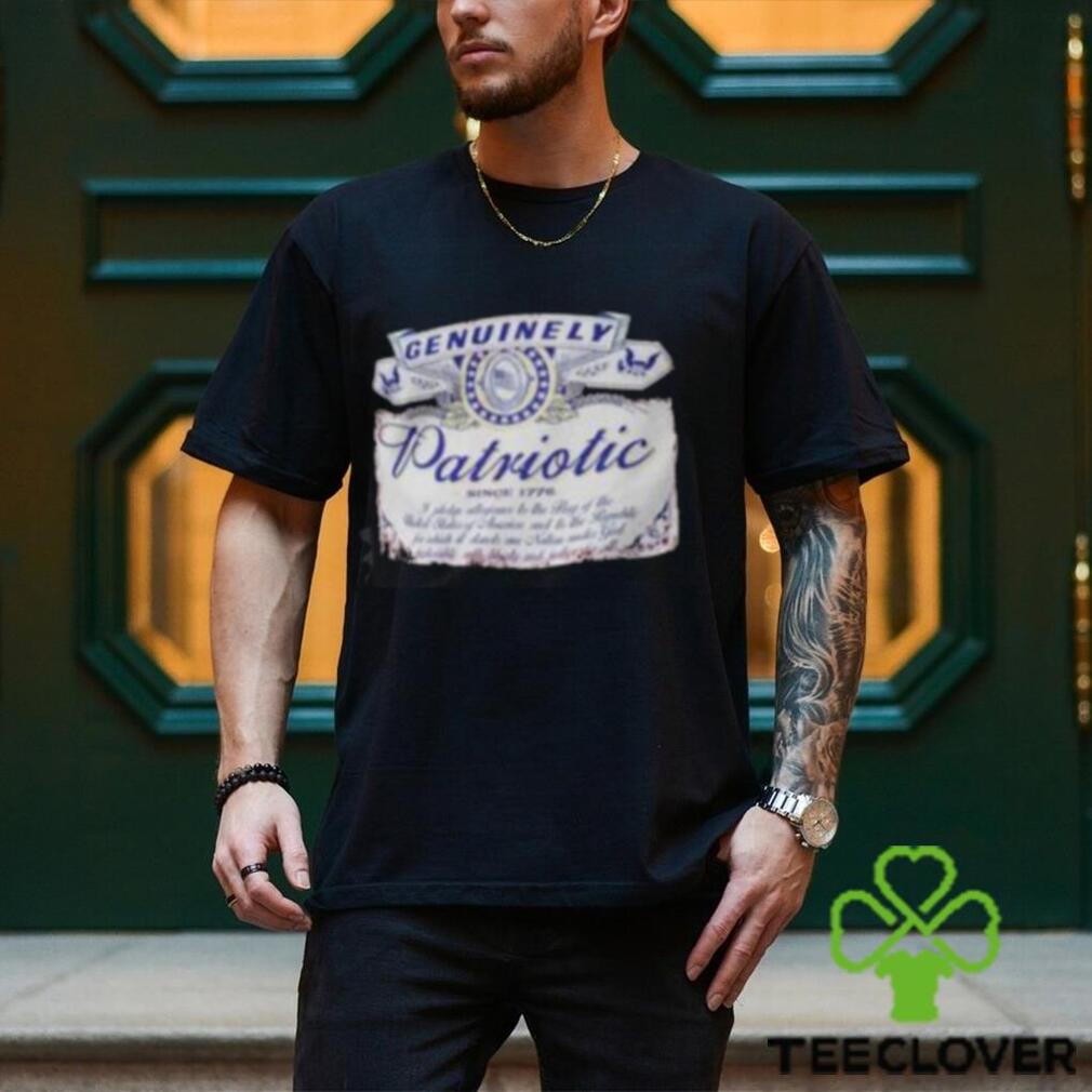 Genuinely Patriotic Since 1776 Shirt Genuinely Patriotic Since 1776 Shirt