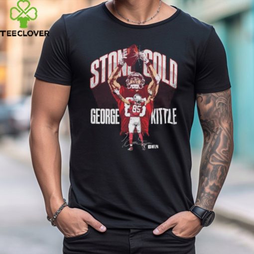 George Kittle San Francisco 49ers Stone Cold 2024 signature hoodie, sweater, longsleeve, shirt v-neck, t-shirt