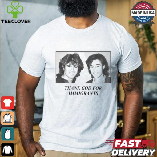 George Michael And Andrew Ridgeley Wham Thank God For Immigrants T hoodie, sweater, longsleeve, shirt v-neck, t-shirts