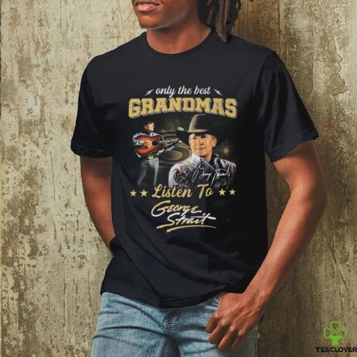 George Strait Only The Best Grandmas Listen To Signature 2024 T Shirt