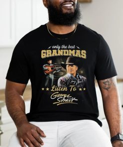 George Strait Only The Best Grandmas Listen To Signature 2024 T Shirt
