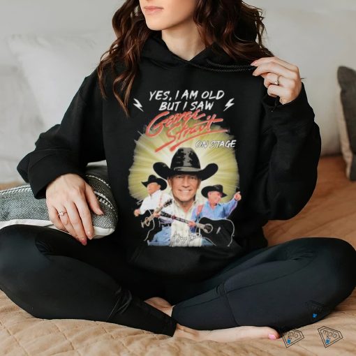 George Strait Yes I’m Old But I Saw George Strait On Stage T Shirt