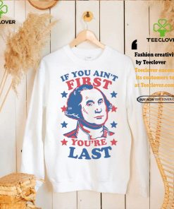 George Washington If You Ain’t First You’re Last Shirt