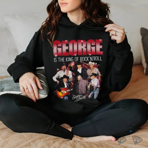 George strait is the king of rock and roll true fan hoodie, sweater, longsleeve, shirt v-neck, t-shirt