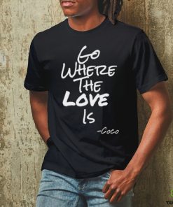 Georgefoster72 Go Where The Love Is Coco Shirt 3 Georgefoster72 Go Where The Love Is Coco Shirt
